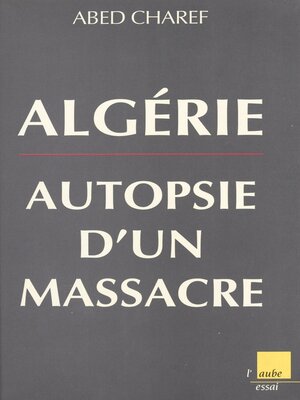 cover image of Algérie, autopsie d'un massacre